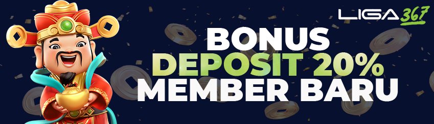 Liga367 Slot - Bonus 20% Deposit Member Baru